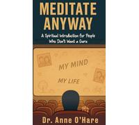 Meditate Anyway: A Spiritual Introduction for People Who Don't Want a Guru (You Are a Soul)