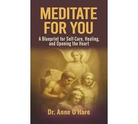Meditate For You: A Blueprint for Self-Care, Healing, and Opening the Heart (You Are A Soul)