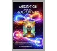 Meditation and Quantum Mind: Consciousness, Reality and the Hidden Science of Inner Awareness