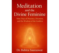 Meditation and the Divine Feminine: Nine Days of Presence, Devotion, and the Wisdom of the Goddess