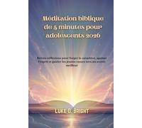 Méditation biblique de 5 minutes pour adolescents 2026: Brèves réflexions pour forger le caractère, apaiser l'esprit et guider les jeunes cœurs vers un avenir meilleur