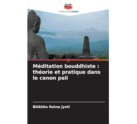Méditation bouddhiste : théorie et pratique dans le canon pali
