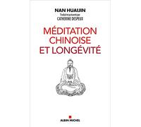 Méditation chinoise et longévité: Comment l'harmonie obtenue par la méditation renforce le corps et la santé