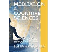 MEDITATION & COGNITIVE SCIENCES: :CULTIVATING WISDOM THROUGH KNOWLEDGE (Mindfulness)