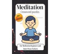 Meditation Crossword puzzles: A Mindfulness-Inspired Collection of Relaxation and Focus-Building Word Challenges Designed to Encourage Calm Thinking, ... Meditation Beginners and Inner Peace Seekers