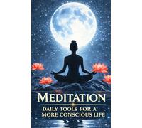 Meditation: Daily Tools for a More Conscious Life