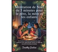 Méditation de Noël de 5 minutes pour le père, la mère et les enfants: Écritures et réflexions quotidiennes pour renforcer la foi, approfondir l'amour et créer des souvenirs familiaux durables