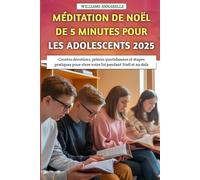 Méditation De Noël De 5 Minutes Pour Les Adolescents 2025: Courtes dévotions, prières quotidiennes et étapes pratiques pour vivre votre foi pendant Noël et au-delà