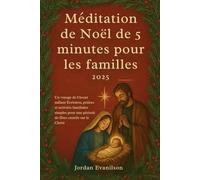 Méditation de Noël de 5 minutes pour les familles 2025: Un voyage de l'Avent mêlant Écritures, prières et activités familiales simples pour une période de fêtes centrée sur le Christ
