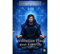 Méditation Flash pour Esportifs : Mental, Focus, Anti-Tilt, Exercices de 2 à 5 Minutes pour Joueurs Compétitifs (Vol. 03): Guide Pratique pour Joueurs ... Esport : la saga Santé & Victoire)