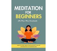 Meditation for Beginners (No Woo-Woo Involved): A Simple, No-Stress Guide to Build a Daily Practice, Reduce Anxiety, and Feel More Peace