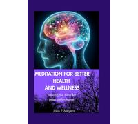 Meditation for better health and wellness: Training the mind for peak performance