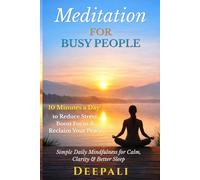 Meditation for Busy People: 10 Minutes a Day to Reduce Stress, Boost Focus and Reclaim Your Peace