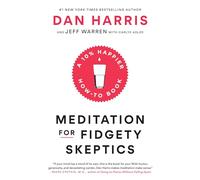 Meditation for Fidgety Skeptics: A 10% Happier How-to Book