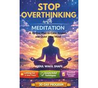 MEDITATION FOR OVERTHINKERS: A 30-Day Guided Practice to Calm Your Mind and Regain Focus