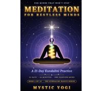 Meditation for Restless Minds: 21-Day Kundalini Practice (The Mystic Yogi Series)