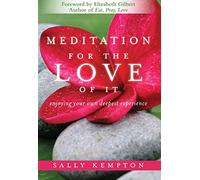 Meditation for the Love of It: Enjoying Your Own Deepest Experience