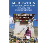Meditation im Raja Yoga, Buddhismus und gemäß der Neurophysiologie: Ein praktischer Leitfaden