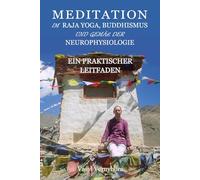 Meditation im Raja Yoga, Buddhismus und gemäß der Neurophysiologie: Ein praktischer Leitfaden