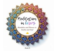 Meditation in Colors: Mandalas and Phrases to Soothe and Heal