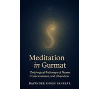 Meditation in Gurmat: Ontological Pathways of Naam, Consciousness and Liberation (Gurmat Psychology)