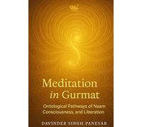 Meditation in Gurmat: Ontological Pathways of Naam, Consciousness and Liberation (Gurmat Psychology)