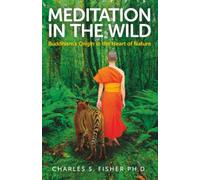 Meditation in the Wild - Buddhism`s Origin in the Heart of Nature