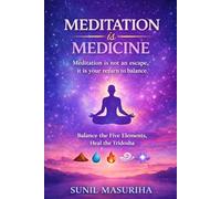 Meditation Is Medicine: Balance The Five Elements & Heal Tridosha