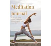 Meditation Journal: A Daily Guided Space to Reflect, Breathe, and Find Inner Calm: A Mindfulness and Reflection Logbook to Record Your Practice, Mantras, and Growth