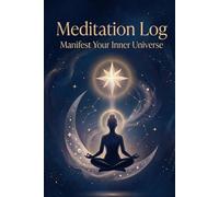 Meditation Log: Manifest Your Inner Universe | A Journey to Emotional Sovereignty, Authenticity, and Inner Peace: A 122-Page Daily Ritual for the Woman Who is Becoming Her Own Priority