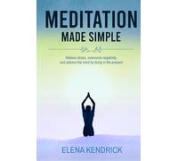 Meditation Made Simple: Relieve stress, overcome negativity and silence the mind by living in the present