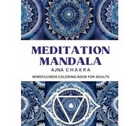 Meditation Mandala - Ajna Chakra: Mindfulness Coloring Book for Adults