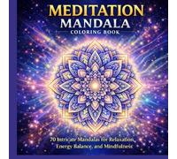 Meditation Mandala Coloring Book: 70 Intricate Mandalas for Relaxation, Energy Balance, and Mindfulness (Healing Energy Mandala Coloring Book Series)