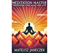 Meditation Master: Transform Your Mind and Life (Path of Eternal Light)