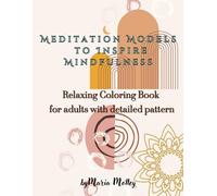Meditation Models to Inspire Mindfulness: Relaxing Coloring Book for adults with detailed pattern