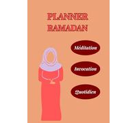 Méditation - Planner Ramadan Invocation Quotidien: Invocation quotidien Journal Spirituel, Duʿāʾ et Réflexions pour le Mois Béni
