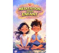 Méditation pour enfant: Un voyage magique vers le calme intérieur