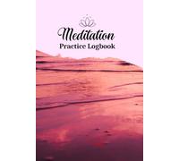 Meditation Practice Logbook - 6x9, 122 Pages for Intention Tracking, Challenges, Reflections & Mindful Progress: A Guided Space to Record Practice ... Daily Challenges, and Personal Observations