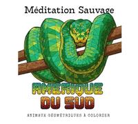 Méditation Sauvage - Amerique du Sud: Animaux géométriques à colorier