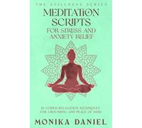 Meditation Scripts for Stress and Anxiety Relief: 15 Guided Relaxation Techniques for Grounding and Peace of Mind (The Stillness Series)