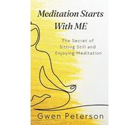 Meditation Starts With ME: The Secret of Sitting Still and Enjoying Meditation