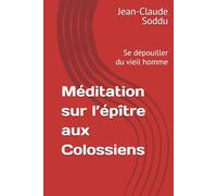 Méditation sur l’épître aux Colossiens: Se dépouiller du vieil homme