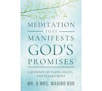 MEDITATION THAT MANIFESTS GOD'S PROMISES: A journey of faith, focus and fulfillment