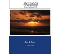 Meditation: The Way to Improve One's Spiritual Life: Book Four (Volume 4)