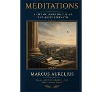 Meditations: A Life of Inner Discipline and Quiet Strength