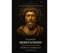 Meditations: A New Translation from the Greek (Marcus Aurelius's To Himself) (Newly Translated Classics)
