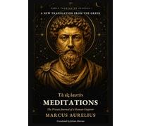 Meditations: A New Translation from the Greek (Marcus Aurelius's To Himself) (Newly Translated Classics)