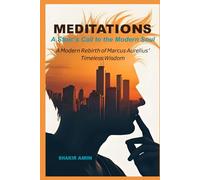 Meditations - A Stoic’s Call to the Modern Soul: A Modern Rebirth of Marcus Aurelius’ Timeless Wisdom