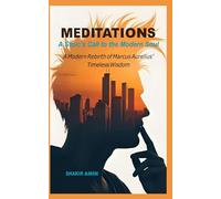 Meditations - A Stoic’s Call to the Modern Soul: A Modern Rebirth of Marcus Aurelius’ Timeless Wisdom