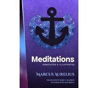 Meditations (Annotated and Illustrated): Stoic Reflections on Self-Mastery, Discipline, and the Art of Living